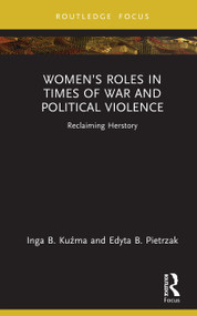 Women's Roles in Times of War and Political Violence (Reclaiming Herstory) by Inga B. Kuźma, Edyta B. Pietrzak, 9781032661148