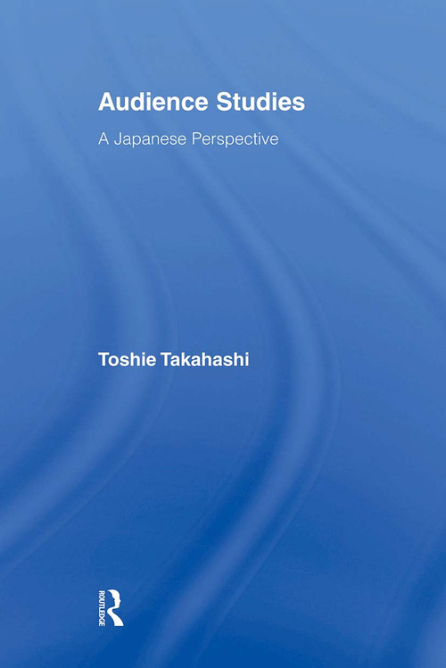 Audience Studies (A Japanese Perspective) by Toshie Takahashi, 9780415896580