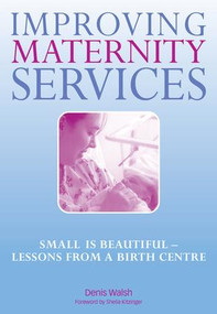 Improving Maternity Services (The Epidemiologically Based Needs Assessment Reviews, Vol 2) by Denis Walsh, Sheila Kitzinger, Norman Ellis, 9781846190957