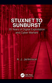Stuxnet to Sunburst (20 Years of Digital Exploitation and Cyber Warfare) by Andrew Jenkinson, 9781032068503