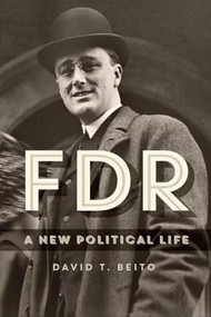 FDR (A New Political Life) by David T. Beito, 9781637700693