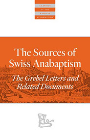 The Sources Of Swiss Anabaptism (The Grebel Letters and Related Documents) by Leland Harder, Andrea Strübind, 9780874862621