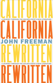 California Rewritten (A Journey Through the Golden State's New Literature) by John Freeman, 9781597146920