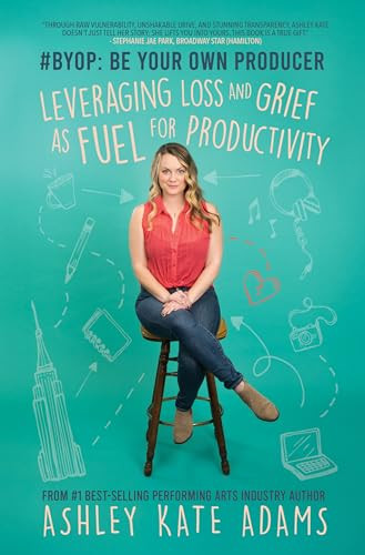 #BYOP: Be Your Own Producer (Leveraging Loss and Grief as Fuel for Productivity) by Ashley Kate Adams, 9781636986494