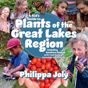 A Kid's Guide to Plants of the Great Lakes Region (Including Southern Ontario, with Cool Facts, Activities and Recipes) by Philippa Joly, 9781998526109