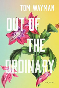 Out of the Ordinary (New Poems) by Tom Wayman, 9781998526123