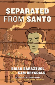 Separated from Santo (The True Story of an Italian-Canadian Internee during the Second World War) by Brian Barazzuol, Cam Drysdale, Alex Doftoreanu, Frank Iacobucci, 9781772035629