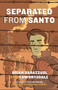 Separated from Santo (The True Story of an Italian-Canadian Internee during the Second World War) by Brian Barazzuol, Cam Drysdale, Alex Doftoreanu, Frank Iacobucci, 9781772035629