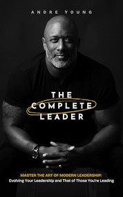 The Complete Leader (Master the Art of Modern Leadership) by Andre Young, 9781636987330