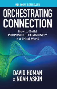 Orchestrating Connection (How to Build Purposeful Community in a Tribal World) by Noah Askin, David Homan, 9781636986814