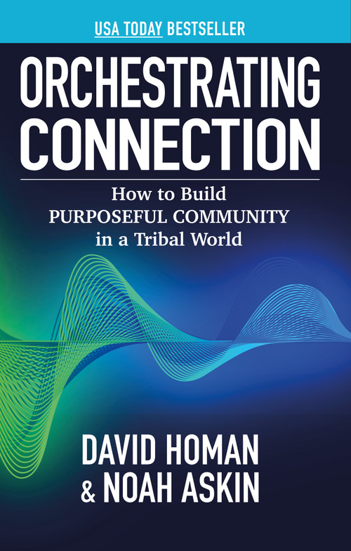 Orchestrating Connection (How to Build Purposeful Community in a Tribal World) by Noah Askin, David Homan, 9781636986814
