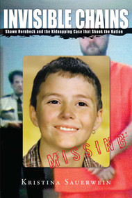 Invisible Chains (Shawn Hornbeck And The Kidnapping Case That Shook The Nation) by Kristina Sauerwein, 9781599213446