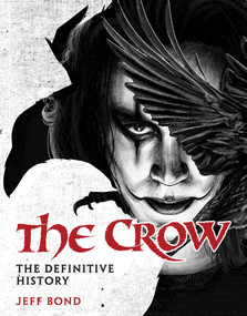The Crow: The Definitive History by Jeff Bond, 9781835413906