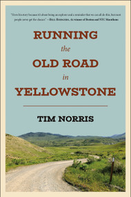 Running the Old Road in Yellowstone (One Man's Journey of Discovery and Redemption) by Tim Norris, 9781961293274
