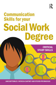 Communication Skills for your Social Work Degree by Jane Bottomley, Patricia Cartney, Steven Pryjmachuk, 9781912508693