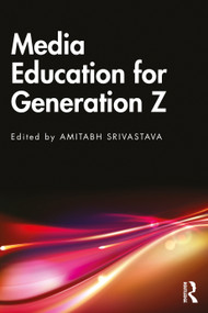 Media Education for Generation Z by Amitabh Srivastava, 9781032542171