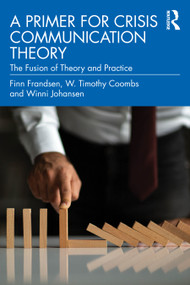 A Primer for Crisis Communication Theory (The Fusion of Theory and Practice) by Finn Frandsen, W. Timothy Coombs, Winni Johansen, 9781032745794