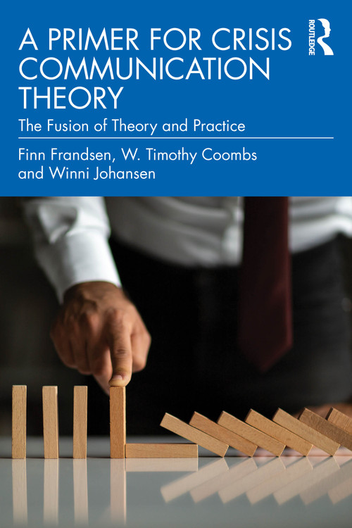 A Primer for Crisis Communication Theory (The Fusion of Theory and Practice) by Finn Frandsen, W. Timothy Coombs, Winni Johansen, 9781032745794