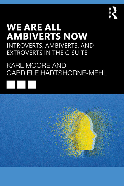 We Are All Ambiverts Now (Introverts, Ambiverts, and Extroverts in the C-Suite) by Karl Moore, Gabriele Hartshorne-Mehl, 9781041009108