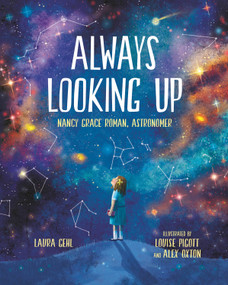 Always Looking Up (Nancy Grace Roman, Astronomer) - 9780807504550 by Laura Gehl, Louise Pigott, Alex Oxton, 9780807504550