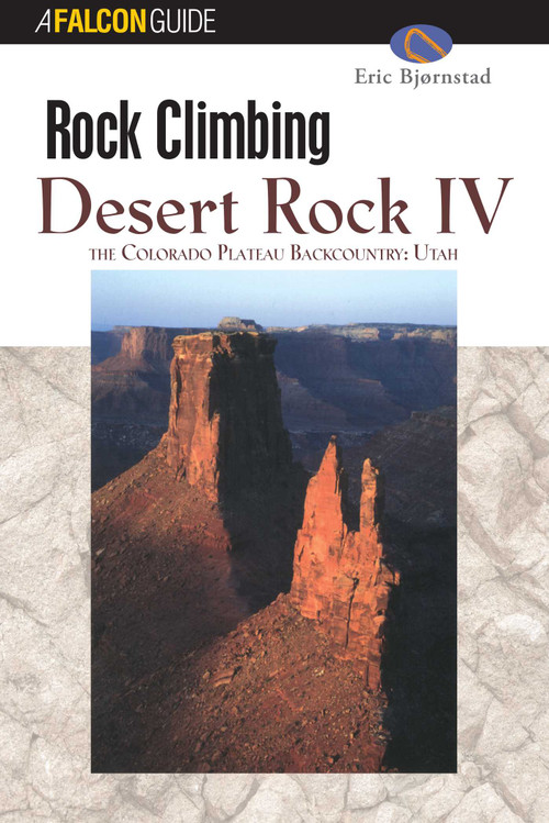 Rock Climbing Desert Rock IV (The Colorado Plateau Backcountry: Utah) by Eric Bjornstad, 9780762711451