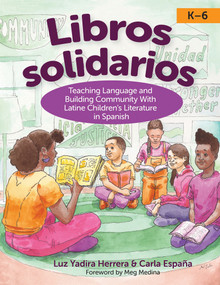 Libros solidarios (Teaching Language and Building Community With Latine Children's Literature in Spanish, K-6) by Luz Yadira Herrera, Carla España, Meg Medina, Robert Trujillo, 9781681258188