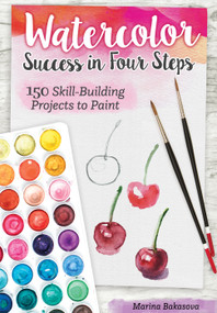 Watercolor Success in Four Steps (150 Skill-Building Projects to Paint) by Marina Bakasova, 9781497204492