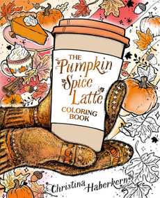 The Pumpkin Spice Latte Coloring Book by Christina Haberkern, 9798217177615