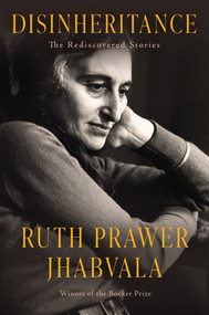 Disinheritance (The Rediscovered Stories) by Ruth Prawer Jhabvala, 9781640097360