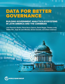 Data for Better Governance (Building Government Analytics Ecosystems in Latin America and the Caribbean) by Juan Francisco Santini, Flavia Sacco Capurro, Daniel Rogger, Timothy Lundy, Galileu Kim, Jorge de León Miranda, Serena Cocciolo, Chiara Casanova, 9781464821592