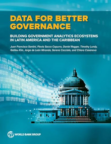 Data for Better Governance (Building Government Analytics Ecosystems in Latin America and the Caribbean) by Juan Francisco Santini, Flavia Sacco Capurro, Daniel Rogger, Timothy Lundy, Galileu Kim, Jorge de León Miranda, Serena Cocciolo, Chiara Casanova, 9781464821592