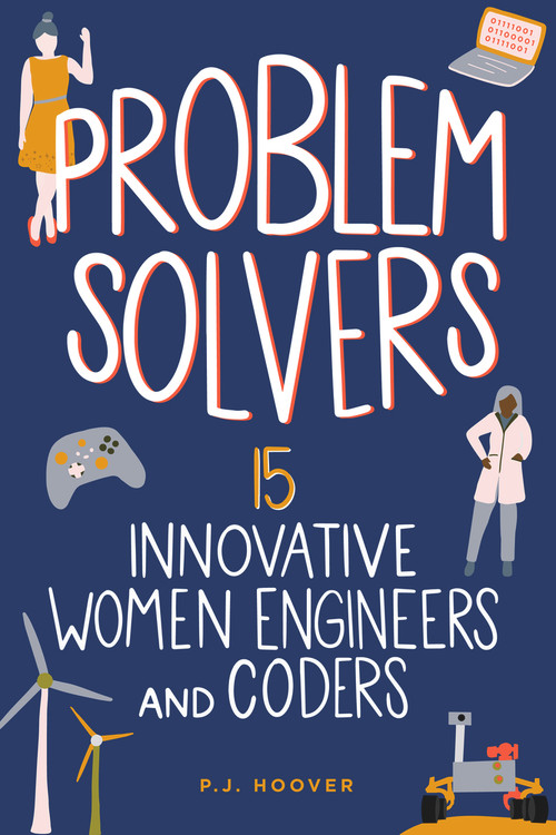 Problem Solvers (15 Innovative Women Engineers and Coders) by P. J. Hoover, 9798890680068