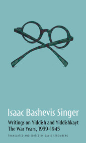 Isaac Bashevis Singer: Writings on Yiddish and Yiddishkayt (The War Years, 1939-1946) by Isaac Bashevis Singer, David Stromberg, 9798988677307