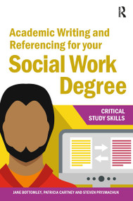 Academic Writing and Referencing for your Social Work Degree by Jane Bottomley, Steven Pryjmachuk, Patricia Cartney, 9781912096237