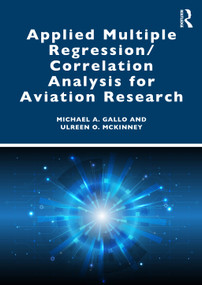 Applied Multiple Regression/Correlation Analysis for Aviation Research by Michael A. Gallo, Ulreen O. McKinney, 9781032829111