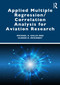 Applied Multiple Regression/Correlation Analysis for Aviation Research by Michael A. Gallo, Ulreen O. McKinney, 9781032829111
