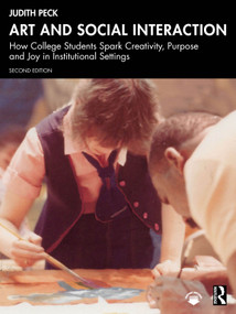 Art and Social Interaction (How College Students Spark Creativity, Purpose and Joy in Institutional Settings) by Judith Peck, 9781032972008