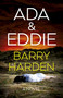 Ada & Eddie (A Novel) by Barry Harden, 9781803417011