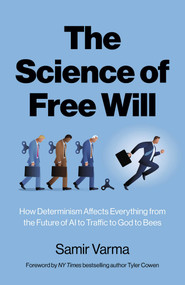 The Science of Free Will (How Determinism Affects Everything from the Future of AI to Traffic to God to Bees) by Tyler Cowen, 9781803417318