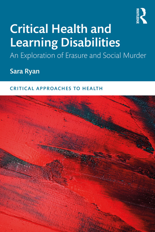 Critical Health and Learning Disabilities (An Exploration of Erasure and Social Murder) by Sara Ryan, 9781032605005