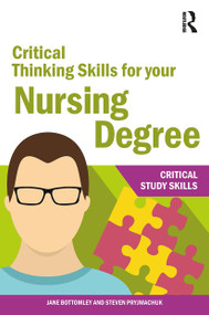 Critical Thinking Skills for your Nursing Degree by Jane Bottomley, Steven Pryjmachuk, 9781912096695