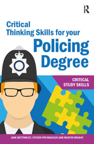 Critical Thinking Skills for your Policing Degree by Jane Bottomley, Martin Wright, Steven Pryjmachuk, 9781913063450