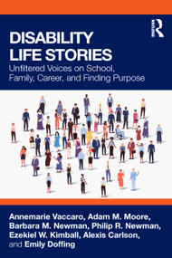 Disability Life Stories (Unfiltered Voices on School, Family, Career, and Finding Purpose) by Annemarie Vaccaro, Adam M. Moore, Barbara M. Newman, Philip R. Newman, Ezekiel W. Kimball, Alexis Carlson, Emily Doffing, 9781032782225
