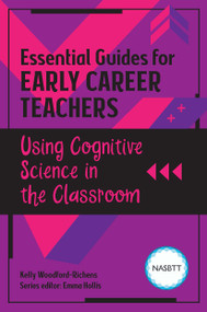 Essential Guides for Early Career Teachers: Using Cognitive Science in the Classroom by Kelly Richens, 9781914171055