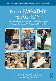 From Empathy to Action: Empowering K-6 Students to Create Change Through Reading, Writing, and Research by Chris Hass, Katie Kelly, Lester Laminack, 9781032745893