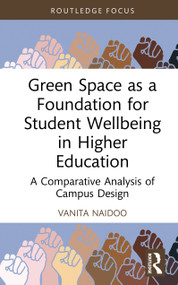 Green Space as a Foundation for Student Wellbeing in Higher Education (A Comparative Analysis of Campus Design) by Vanita Naidoo, 9781032453453