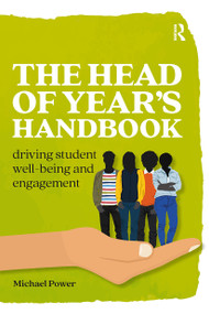 The Head of Year's Handbook (Driving Student Well-being and Engagement) by Michael Power, 9781913063214