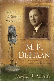 M. R. DeHaan (The Life Behind the Voice) by James Adair, 9781572932715