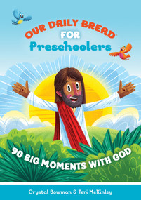 Our Daily Bread for Preschoolers (90 Big Moments with God (Our Daily Bread for Kids) (A Children's Daily Devotional for Toddlers Ages 2-4)) by Crystal Bowman, Teri McKinley, 9781627074759