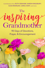 The Inspiring Grandmother (90 Days of Devotions, Prayer & Encouragement) by Doris Rikkers, Jeannette Taylor, 9781627078726